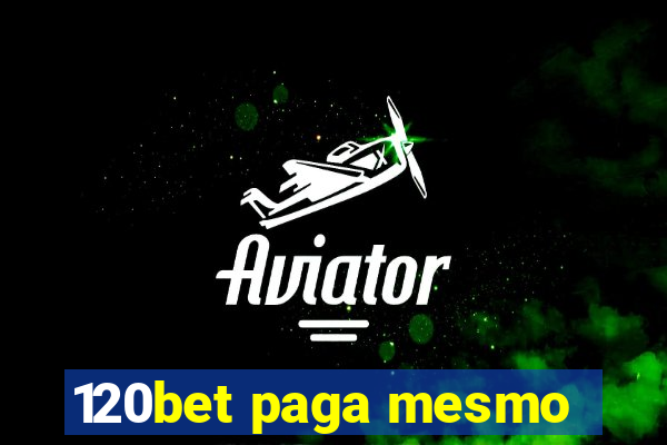 120bet paga mesmo