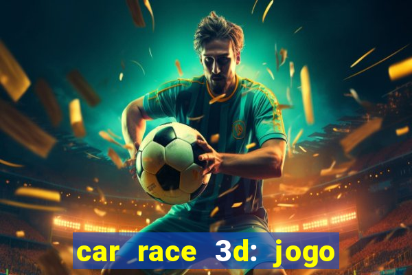 car race 3d: jogo de carros