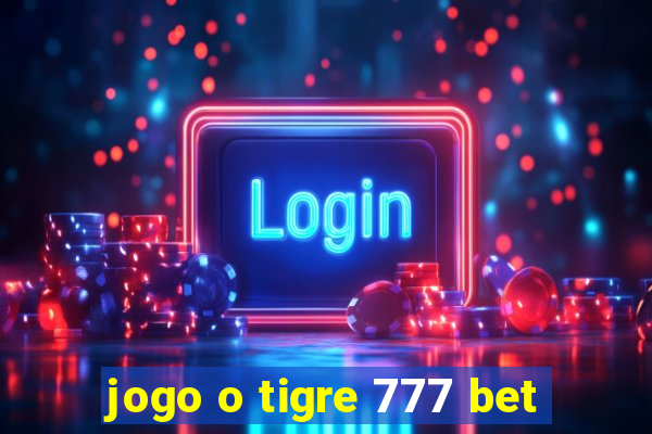 jogo o tigre 777 bet