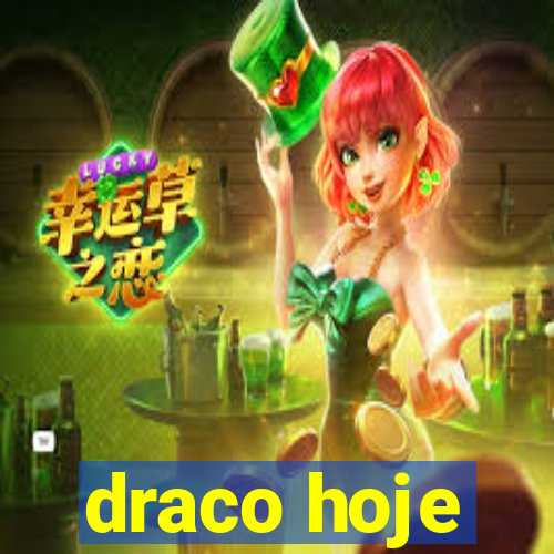 draco hoje