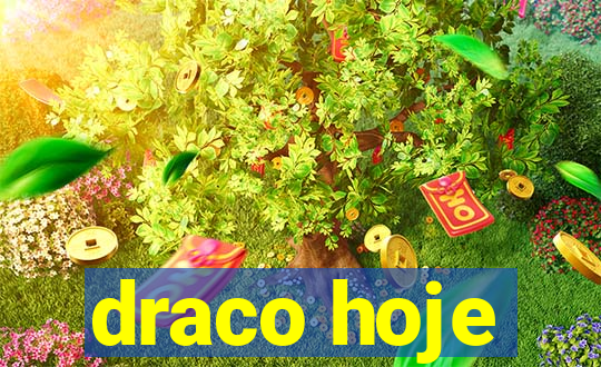 draco hoje