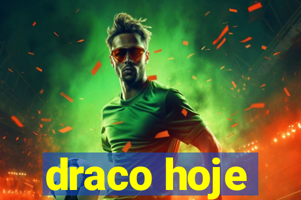 draco hoje