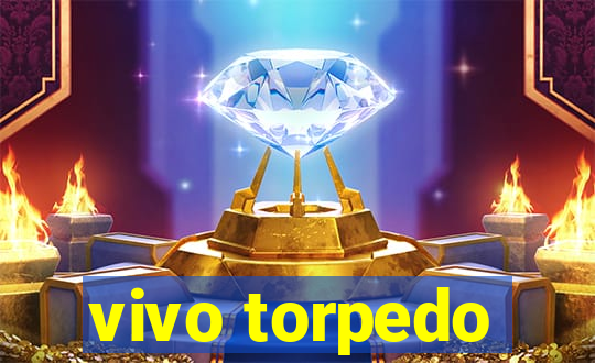 vivo torpedo
