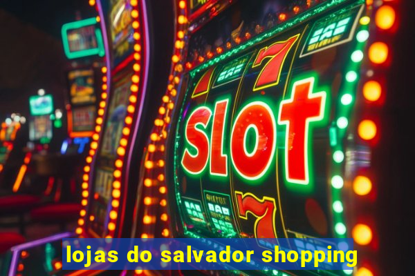 lojas do salvador shopping