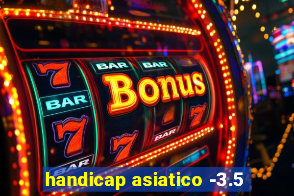 handicap asiatico -3.5