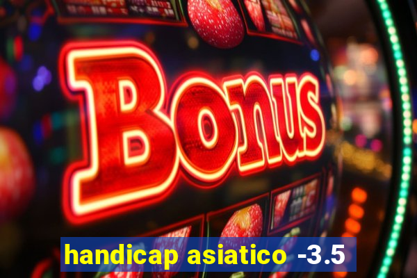 handicap asiatico -3.5