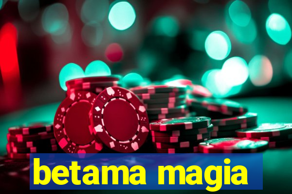 betama magia