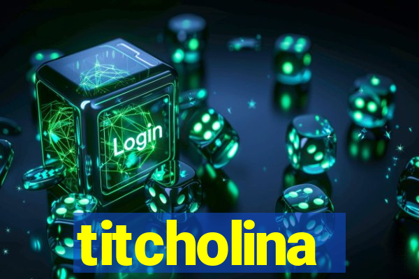 titcholina