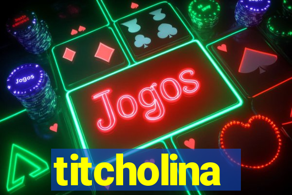 titcholina