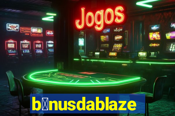 b么nusdablaze