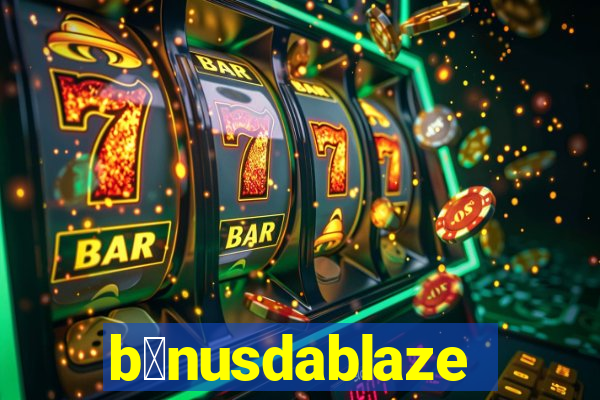 b么nusdablaze