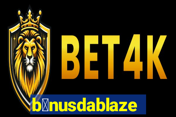 b么nusdablaze