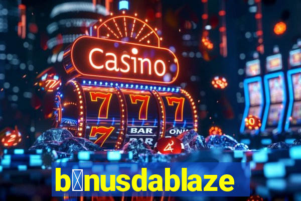 b么nusdablaze