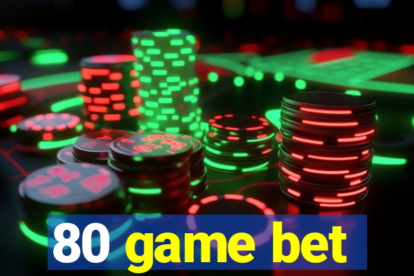 80 game bet