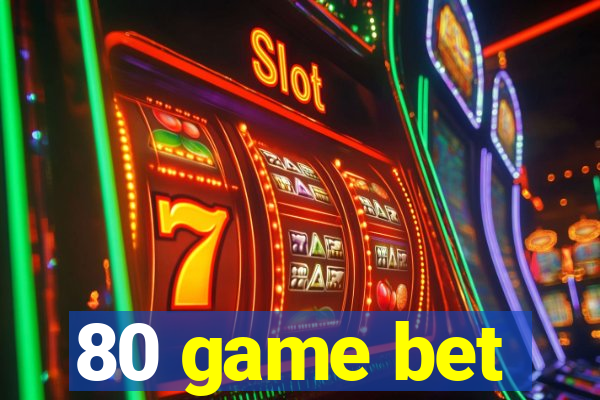 80 game bet