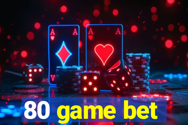 80 game bet