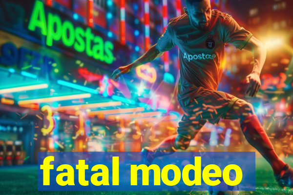 fatal modeo