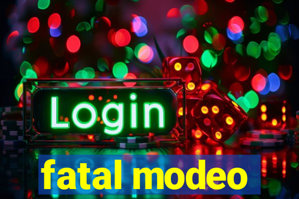 fatal modeo