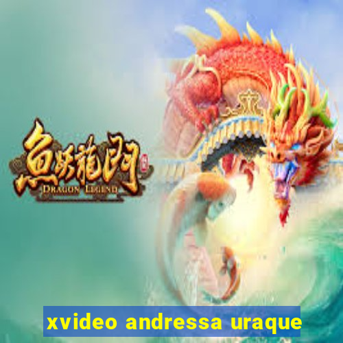 xvideo andressa uraque