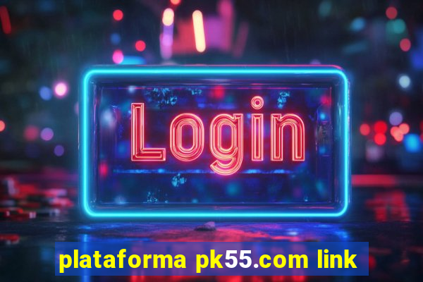 plataforma pk55.com link