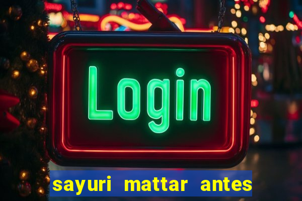 sayuri mattar antes e depois