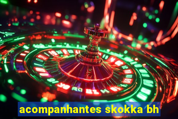 acompanhantes skokka bh