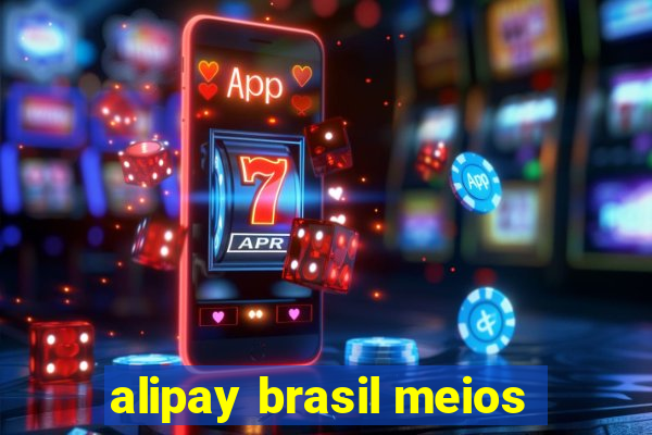 alipay brasil meios