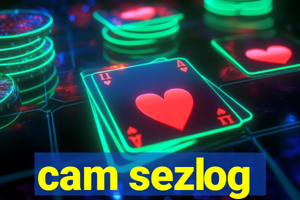 cam sezlog
