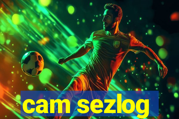 cam sezlog