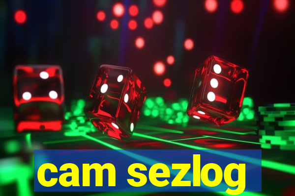 cam sezlog