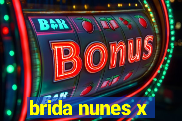 brida nunes x