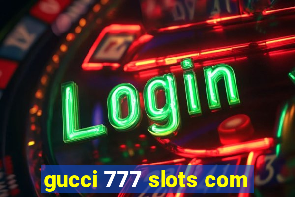 gucci 777 slots com