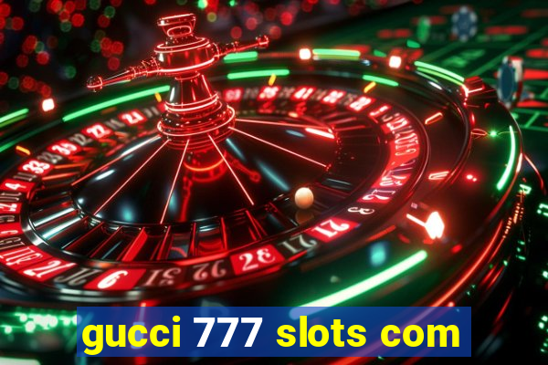 gucci 777 slots com