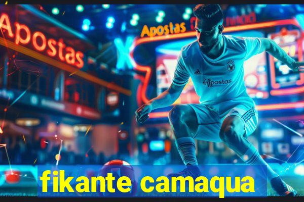 fikante camaqua