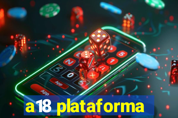 a18 plataforma