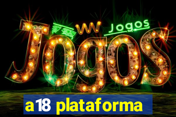 a18 plataforma
