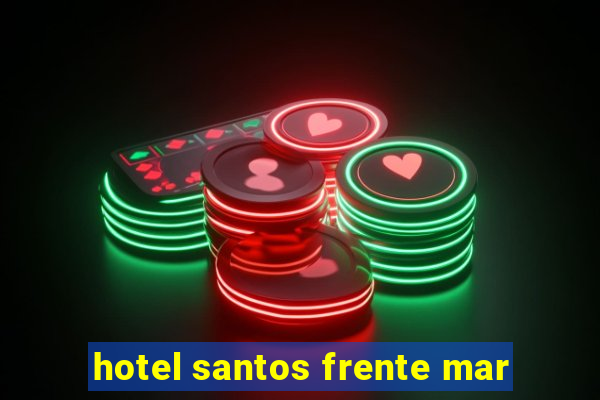 hotel santos frente mar