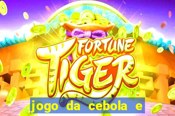 jogo da cebola e da berinjela
