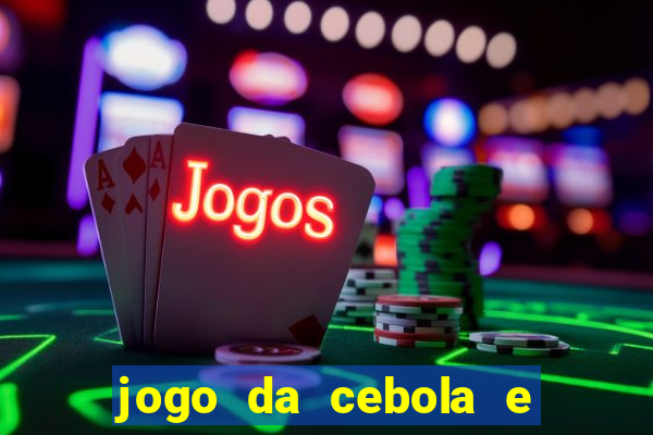 jogo da cebola e da berinjela