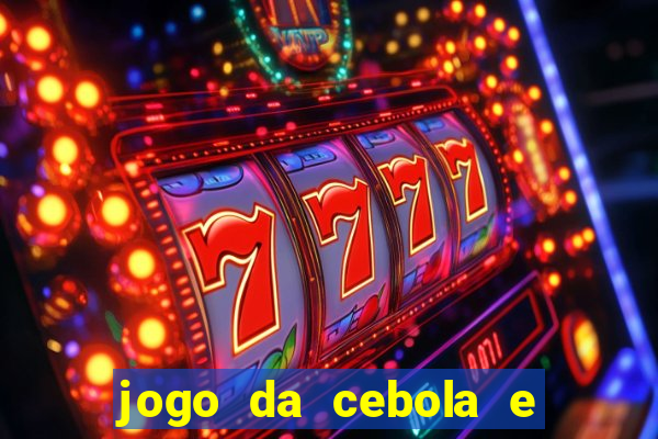 jogo da cebola e da berinjela