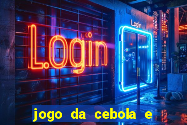 jogo da cebola e da berinjela