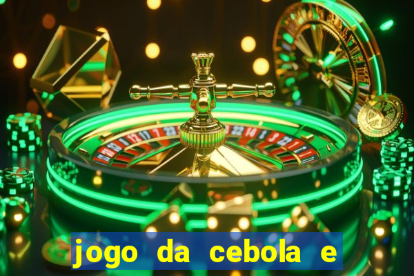 jogo da cebola e da berinjela