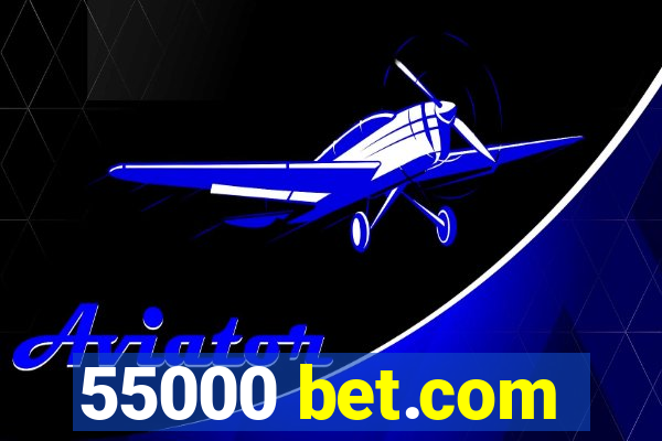 55000 bet.com