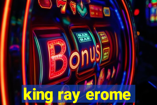 king ray erome