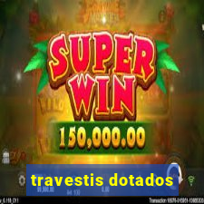travestis dotados