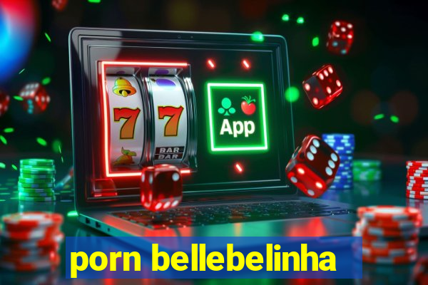 porn bellebelinha