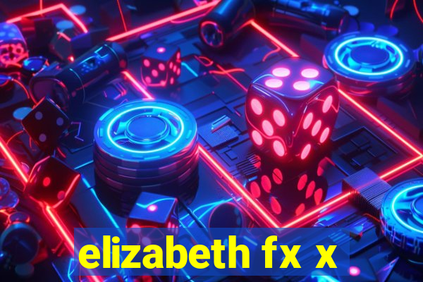elizabeth fx x