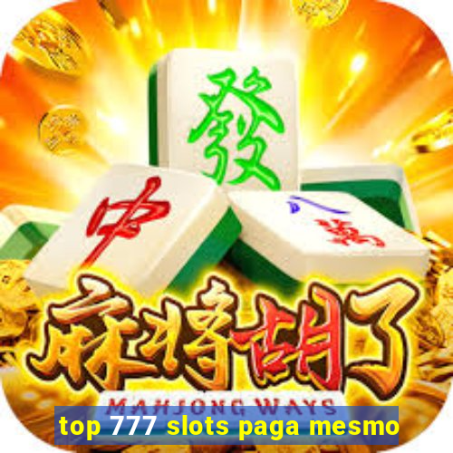 top 777 slots paga mesmo
