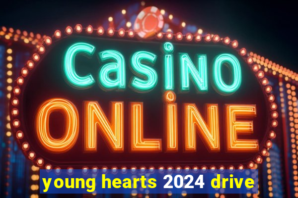 young hearts 2024 drive