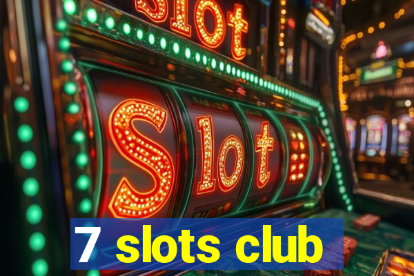 7 slots club